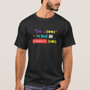 Take A Book To Bed It Doesnu2019t Snore For Book T-Shirt