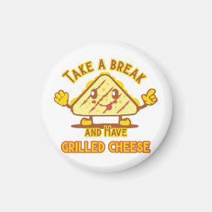 Take a Break and Have Grilled Cheese Magnet