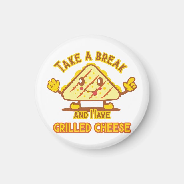 Take a Break and Have Grilled Cheese Magnet (Front)