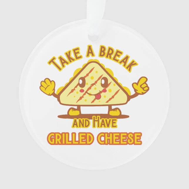 Take a Break and Have Grilled Cheese Ornament (Front)
