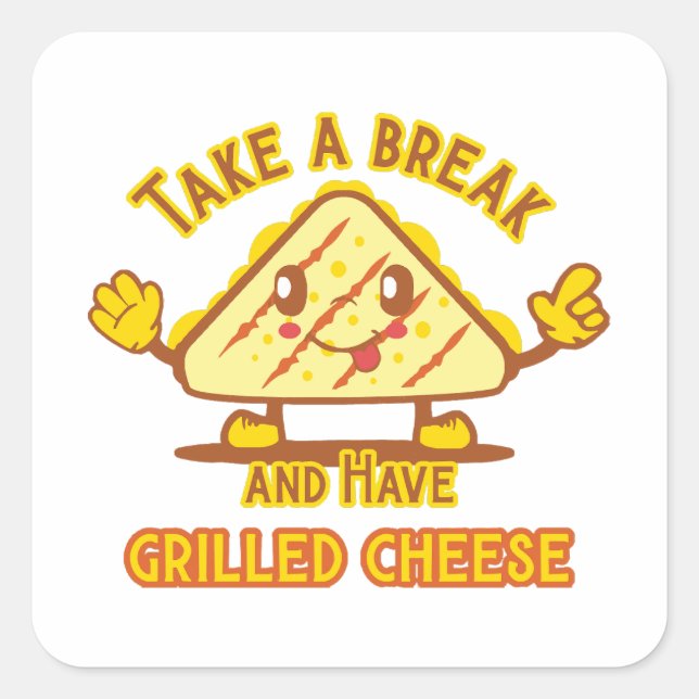 Take a Break and Have Grilled Cheese Square Sticker (Front)