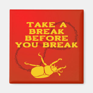 "Take a Break Before YOU Break" Reminder Magnet