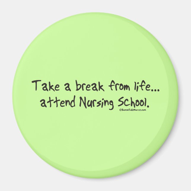 Take a Break from Life - Attend Nursing School Magnet (Front)