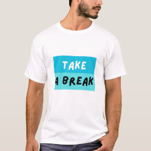 TAKE A BREAK – Playful Blue Motivational Text T-Shirt
