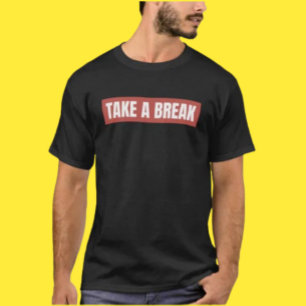 Take A Break Shirt – Simple Message, Big Energy