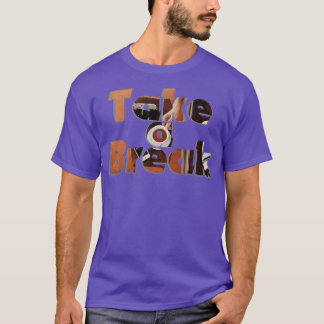 Take a Break T-Shirt
