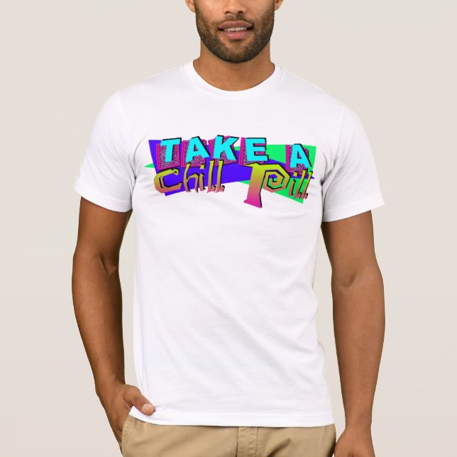 Take A Chill Pill T-Shirt (Front)