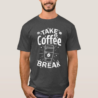 Take a Coffee Break Caf Koffein funny T-Shirt