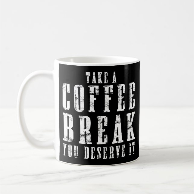 Take a Coffee Break You Deserve It Funny Quotes Coffee Mug (Left)