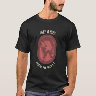 Take a Hike, Breathe the Wild Air Hiking T-Shirt