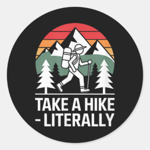 Take A Hike Literally Funny Hiking Outdoor Quote _ Classic Round Sticker