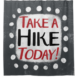 Take A Hike Today Shower Curtain