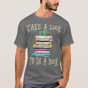 Take A Look Its In A Book Reading Bookworm Librari T-Shirt