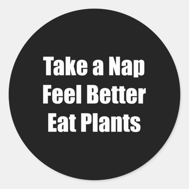 Take A Nap Feel Better Eat Plants Classic Round Sticker (Front)