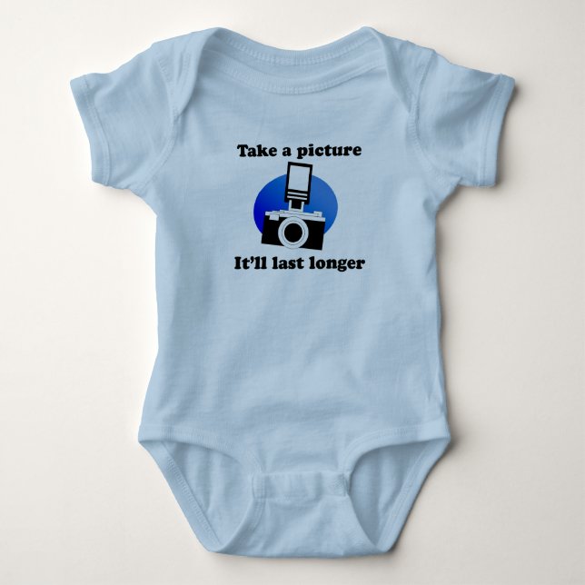 Take a picture, it'll last longer T-shirt Baby Bodysuit (Front)