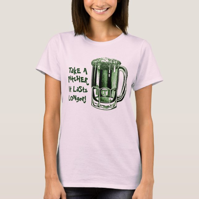Take a pitcher it lasts longer T-Shirt (Front)