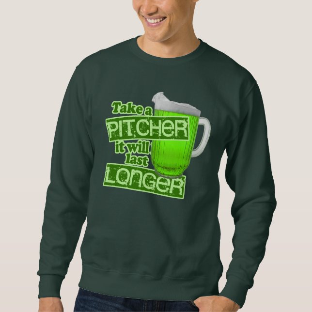 Take a Pitcher It Will Last Longer Sweatshirt (Front)