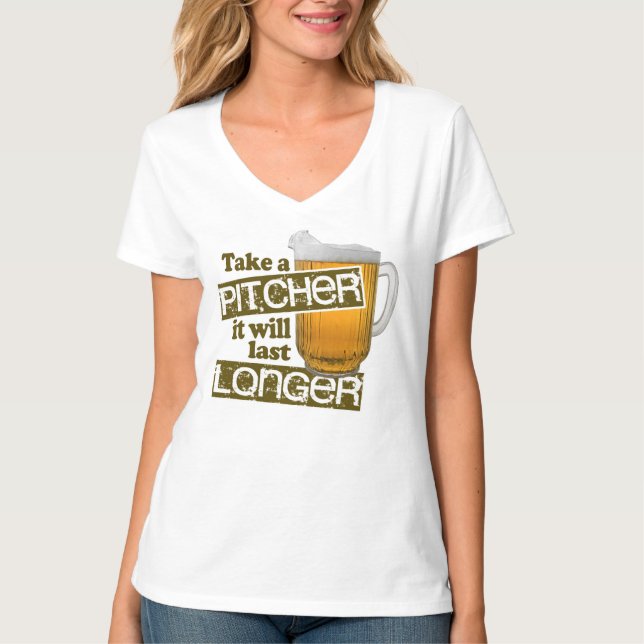Take a Pitcher it Will Last Longer T-Shirt (Front)
