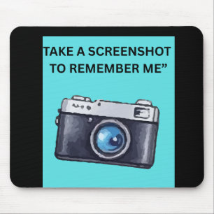 TAKE A SCREENSHOT TO REMEMBER ME MOUSE MAT
