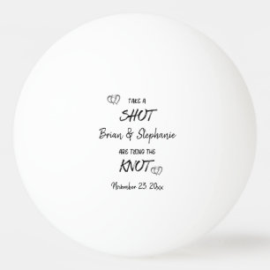 Take A Shot Engaged Couple Tying The Knot Custom   Ping Pong Ball