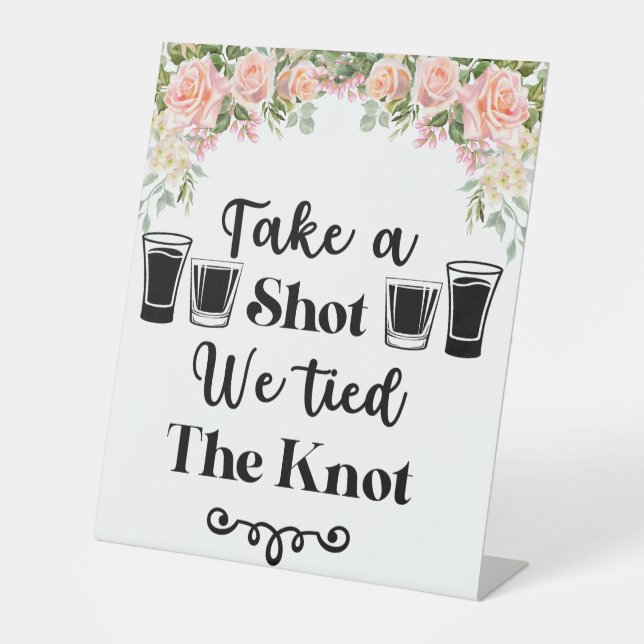 Take a Shot We Tied the Knot Pink Rose Wedding Pedestal Sign (Front)