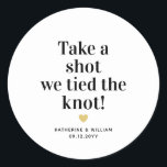Take a shot we tied the knot wedding favour classic round sticker<br><div class="desc">Modern "Take a shot we tied the knot" wedding favour stickers. Personalise the design by replacing the sample wedding date and bride and groom names.</div>