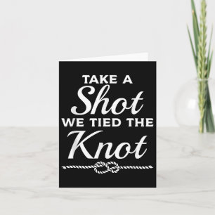 Take A Shot We Tied The Knot Wedding Marriage Brid Card