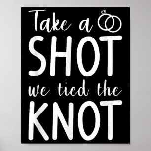 Take A Shot We Tied The Knot Wedding Marriage Brid Poster