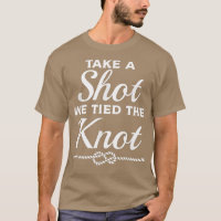 Take A Shot We Tied The Knot Wedding Marriage Brid