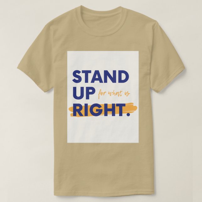 Take a Stand For The Right Things T-Shirt (Design Front)