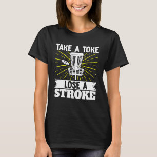 Take A Toke Lose A Stroke Frisbee Golf Disc Golf T-Shirt