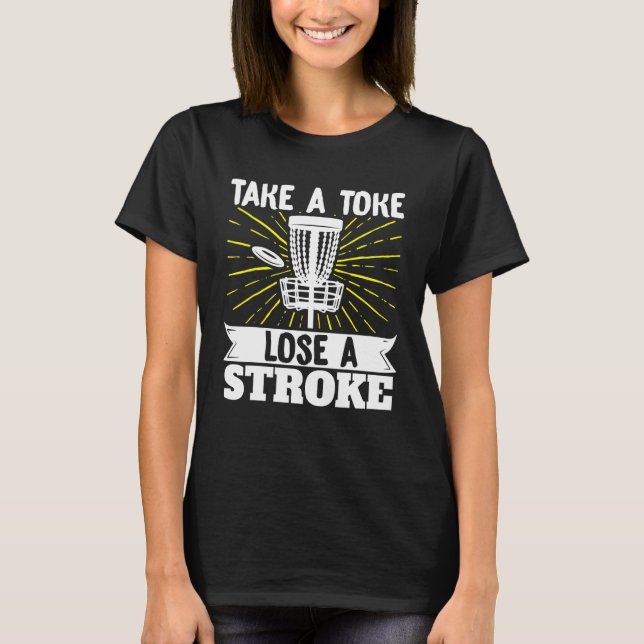Take A Toke Lose A Stroke Frisbee Golf Disc Golf T-Shirt (Front)