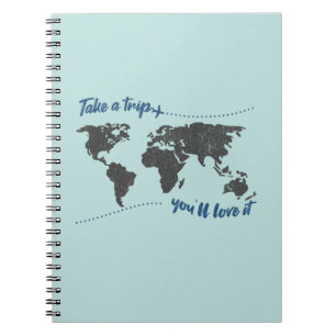 Take a trip, you'll love it notebook