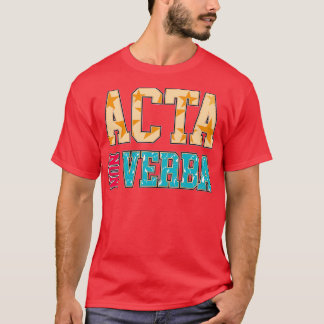 Take Action Not Words Acta Non Verba Latin Quotes T-Shirt