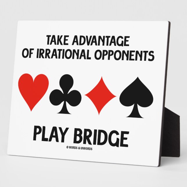 Take Advantage Of Irrational Opponents Play Bridge Plaque (Side)