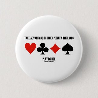 Take Advantage Of Other People's Mistakes (Bridge) 6 Cm Round Badge
