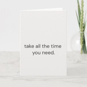 Take All the Time You Need – Simple Empathy Card