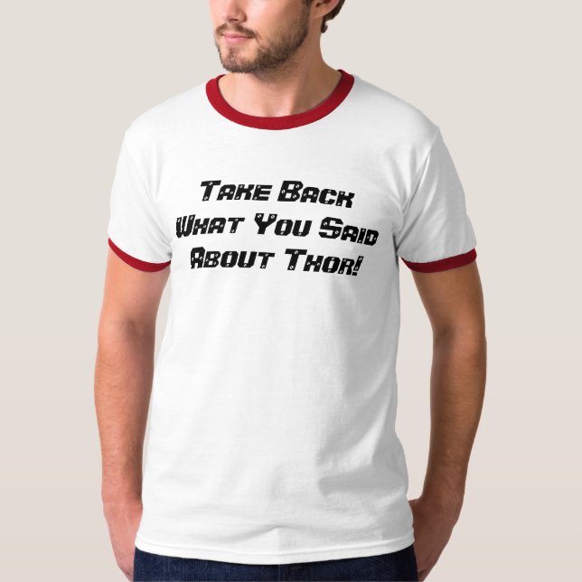 Take Back What You Said About Thor! T-Shirt (Front)