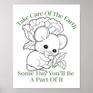 Take Care Of The Earth Some Day You’ll Be A Part O Poster