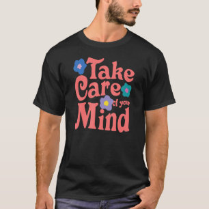 Take Care Of Your Mind Quotes Health Positive Stat T-Shirt