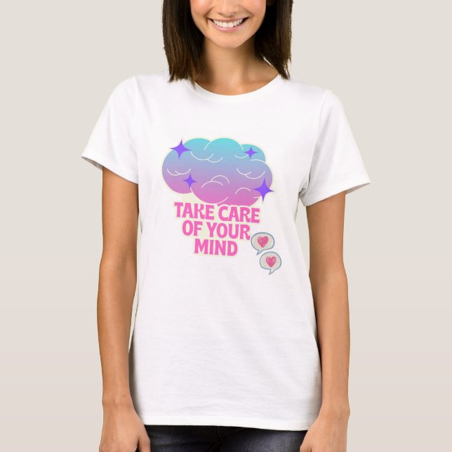 Take Care of Your Mind T-Shirt (Front)