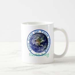 Take Care of Your Mother - Earth Day Coffee Mug