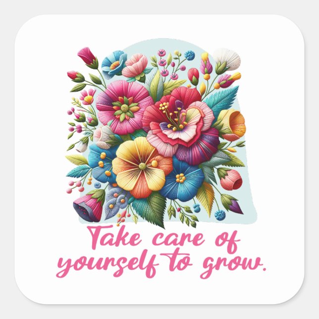 Take care of yourself to grow floral inspirational square sticker (Front)