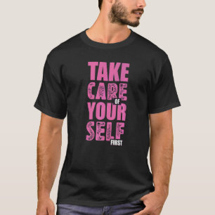 Take Care Yourself T-Shirt