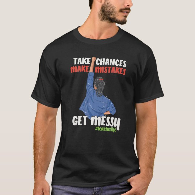Take Chances Make Mistakes First Day Of School Tea T-Shirt (Front)