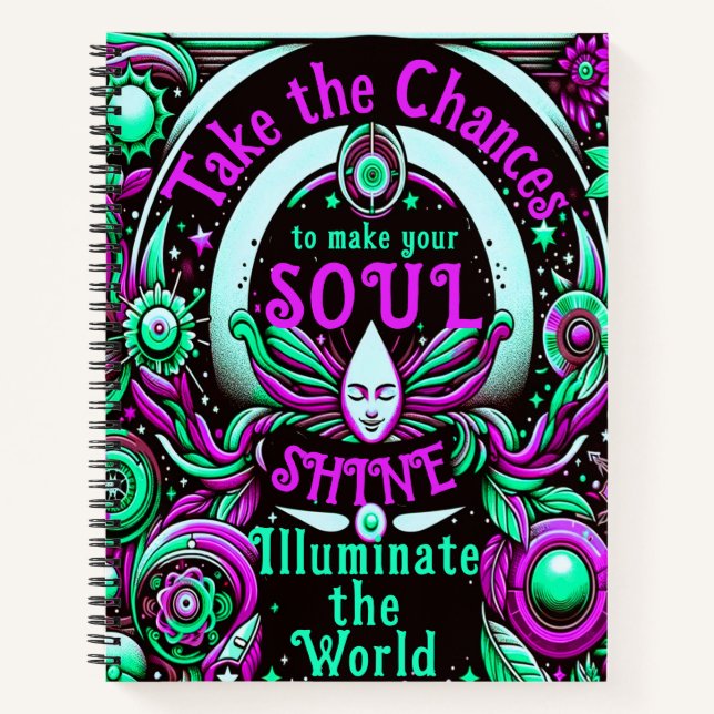 Take Chances to Make Your Soul Shine Notebook
