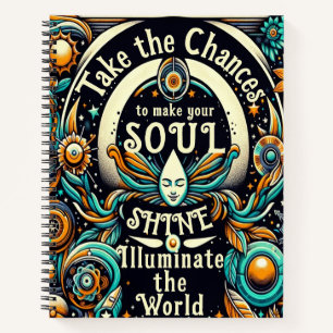 Take Chances to Make Your Soul Shine Notebook