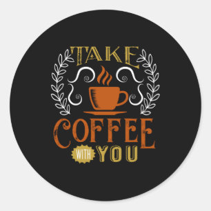 Take Coffee with You Classic Round Sticker
