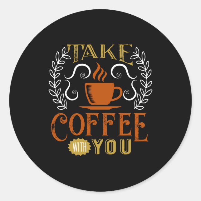 Take Coffee with You Classic Round Sticker (Front)