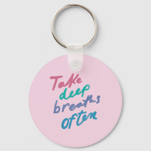 Take Deep Breaths Often - inspirational calming Ba Key Ring